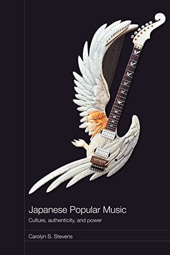 Japanese Popular Music: Culture, Authenticity and Power (Routledge Media, Culture and Social Change in Asia, 9, Band 9)